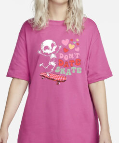 Skull Valentine Don’t Date Skate T-Shirts