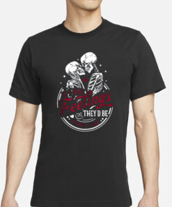 Skull Valentine If I Had Feelings They’d Be For You T-Shirt