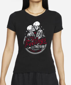 Skull Valentine If I Had Feelings They’d Be For You T-Shirts