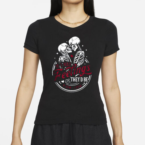 Skull Valentine If I Had Feelings They’d Be For You T-Shirts