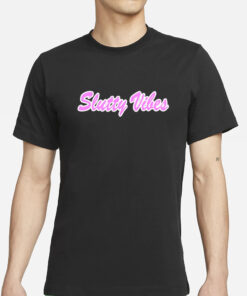 Slutty Vibes T-Shirt