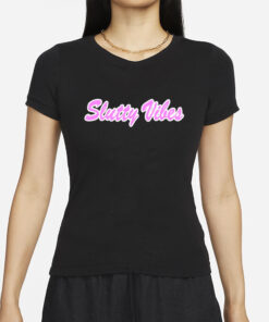 Slutty Vibes T-Shirts