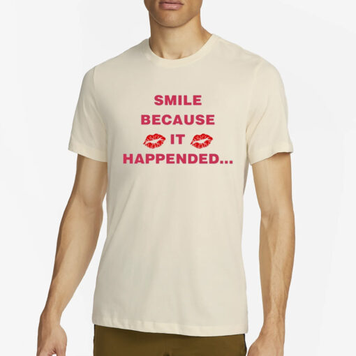 Smile Because It Happened T-Shirt2