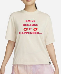 Smile Because It Happened T-Shirt4