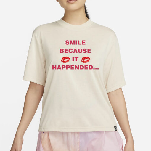 Smile Because It Happened T-Shirt4