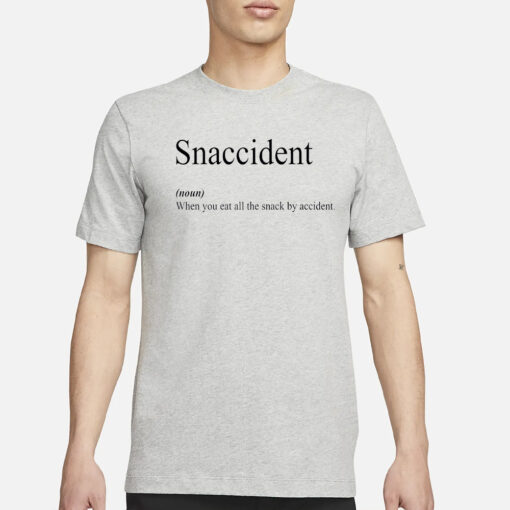 Snaccident When You Eat All The Snack By Accident Shirt