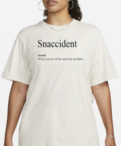 Snaccident When You Eat All The Snack By Accident Shirts