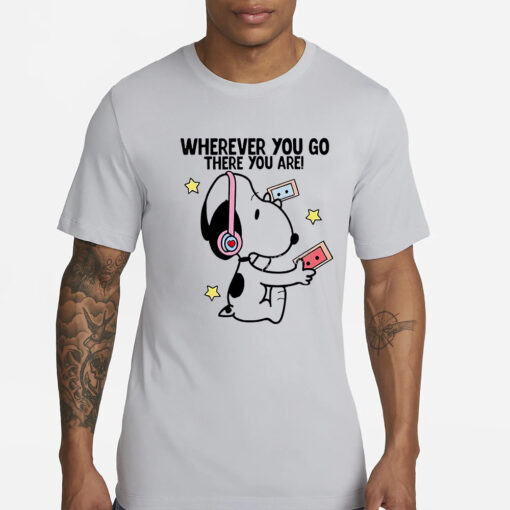 Snoopy Where You Go There You Are Shirt