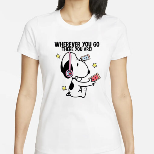 Snoopy Where You Go There You Are Shirts