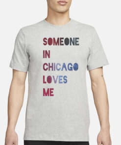 Someone In Chicago Loves Me T-Shirt1