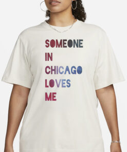 Someone In Chicago Loves Me T-Shirt3