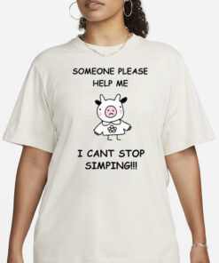 Someone Please Help Me I Cant Stop Simping T-Shirt1