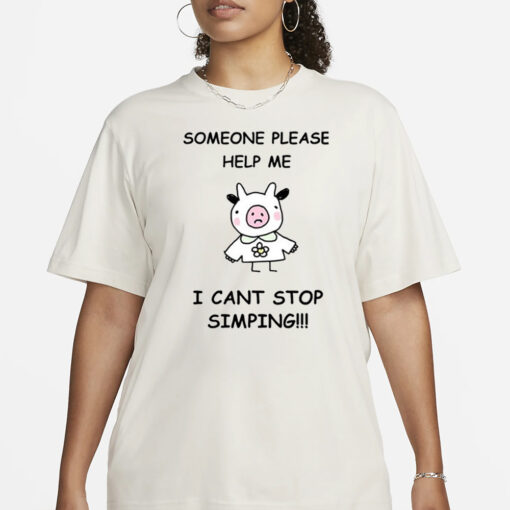 Someone Please Help Me I Cant Stop Simping T-Shirt1