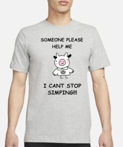 Someone Please Help Me I Cant Stop Simping T-Shirt3