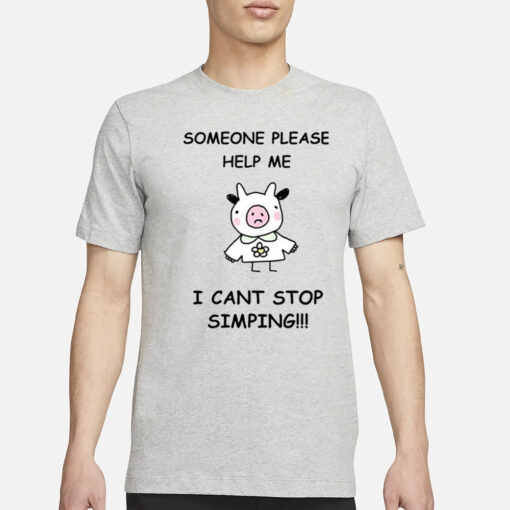 Someone Please Help Me I Cant Stop Simping T-Shirt3