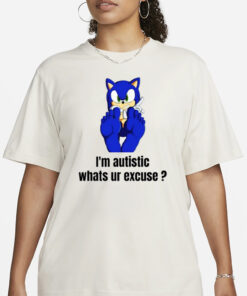 Sonic I'm Autistic Whats Ur Excuse T-Shirt1