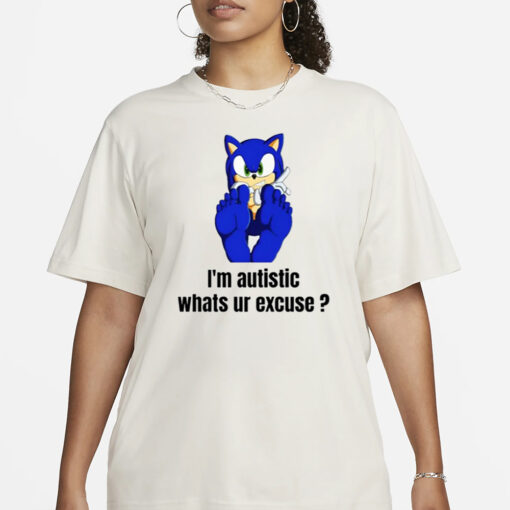 Sonic I'm Autistic Whats Ur Excuse T-Shirt1