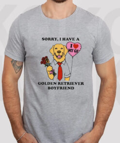 Sorry I Have A Golden Retriever Boyfriend Shirt2