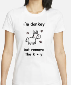 Stinky Katie I’m Donkey But Remove The K Y T-Shirt