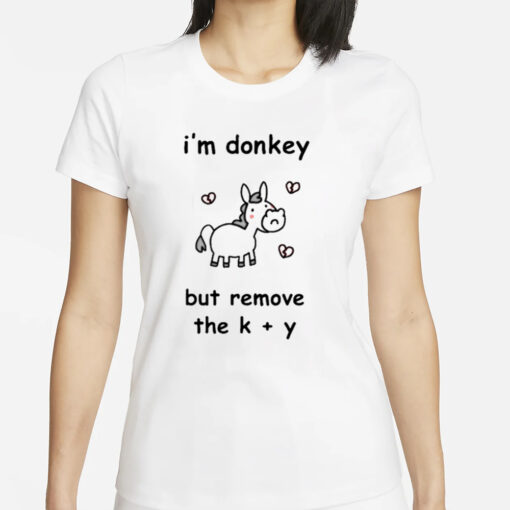 Stinky Katie I’m Donkey But Remove The K Y T-Shirt