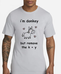 Stinky Katie I’m Donkey But Remove The K Y T-Shirts