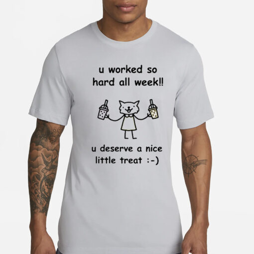 Stinky Katie U Worked So Hard All Week U Deserve A Nice Little Treat T-Shirts