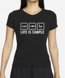 Stuart Feiner Eat Ass Lick Clit Fuck Life Is Simple T-Shirt