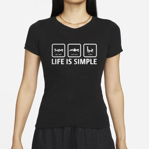 Stuart Feiner Eat Ass Lick Clit Fuck Life Is Simple T-Shirt