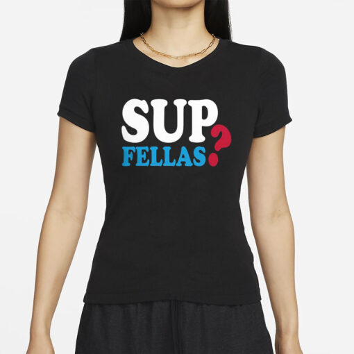 Sup Fellas T-Shirts