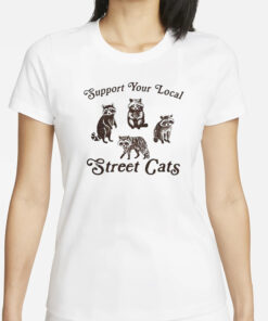 Support Your Local Street Cats Funny T-Shirt