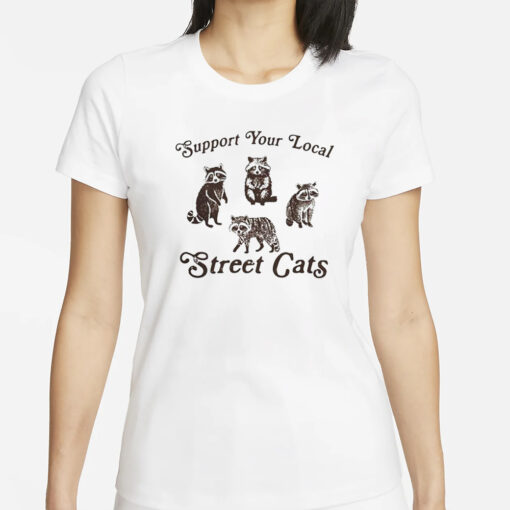 Support Your Local Street Cats Funny T-Shirt