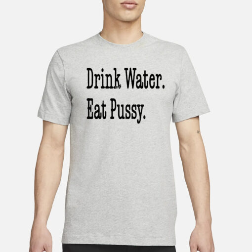 Tabortots7 Wearing Drink Water Eat Pussy T-Shirt3