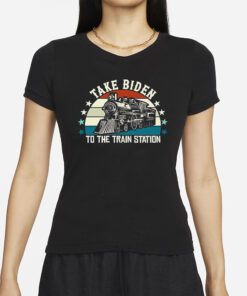 Take Biden To The Train Station T-Shirts