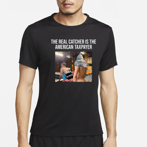 The Real Catcher Is The American Taxpayer Tee-Unisex T-Shirt2