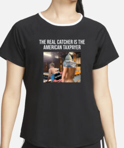 The Real Catcher Is The American Taxpayer Tee-Unisex T-Shirt4