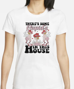 There’s Some Cupid’s In This House T-Shirt