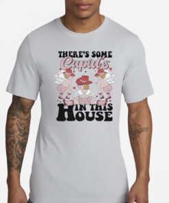 There’s Some Cupid’s In This House T-Shirts