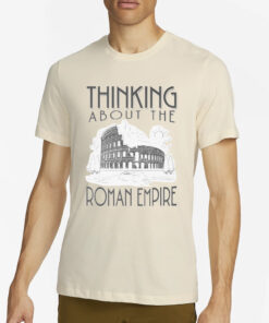 Thinking About The Roman Empire Rome Meme Dad Joke T-Shirt4