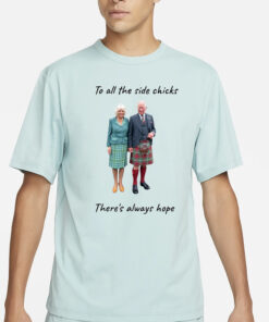 To all the side chicks there's always hope T-Shirt1