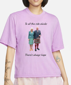 To all the side chicks there's always hope T-Shirt3