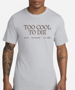 Too Cool To Die Austin Post Malone T-Shirts