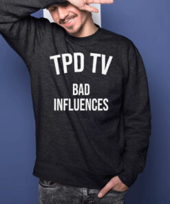 Tpd Tv Bad Influences T-Shirts