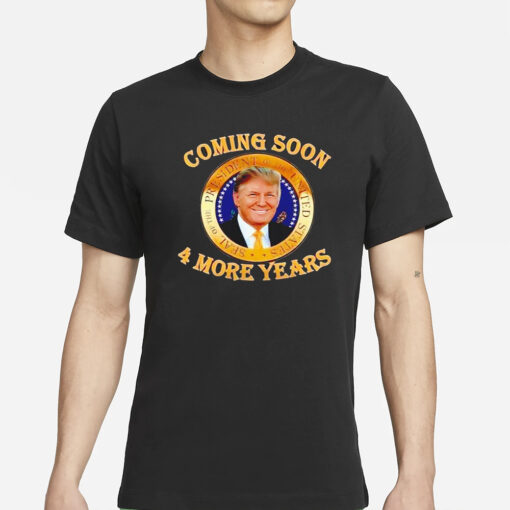 Trump 2024 coming soon 4 more years T-Shirt