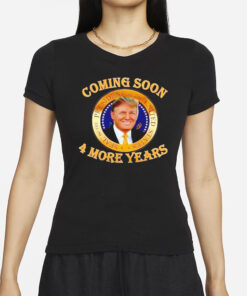 Trump 2024 coming soon 4 more years T-Shirts