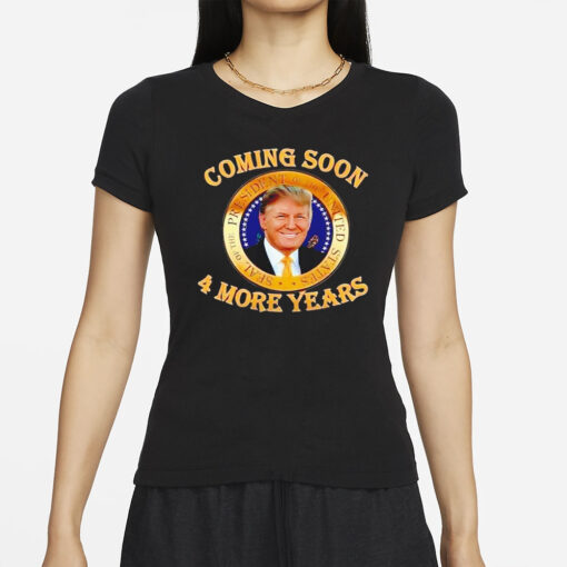 Trump 2024 coming soon 4 more years T-Shirts