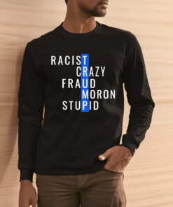 Trump Racist Crazy Fraud Moron Stupid Classic Shirt