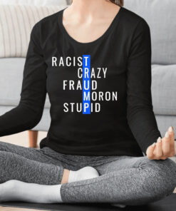 Trump Racist Crazy Fraud Moron Stupid Classic Shirts