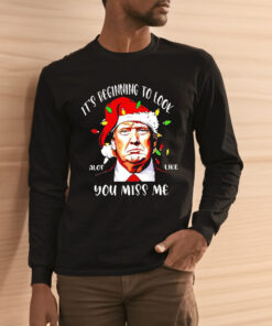 Trump Santa It’s Beginning To Look A Lot Like You Miss Me Christmas Shirts