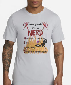 Um Yeah I’m A Nero Not A Fan Of Peanuts Emo Really Gay T-Shirt