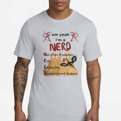 Um Yeah I’m A Nero Not A Fan Of Peanuts Emo Really Gay T-Shirt